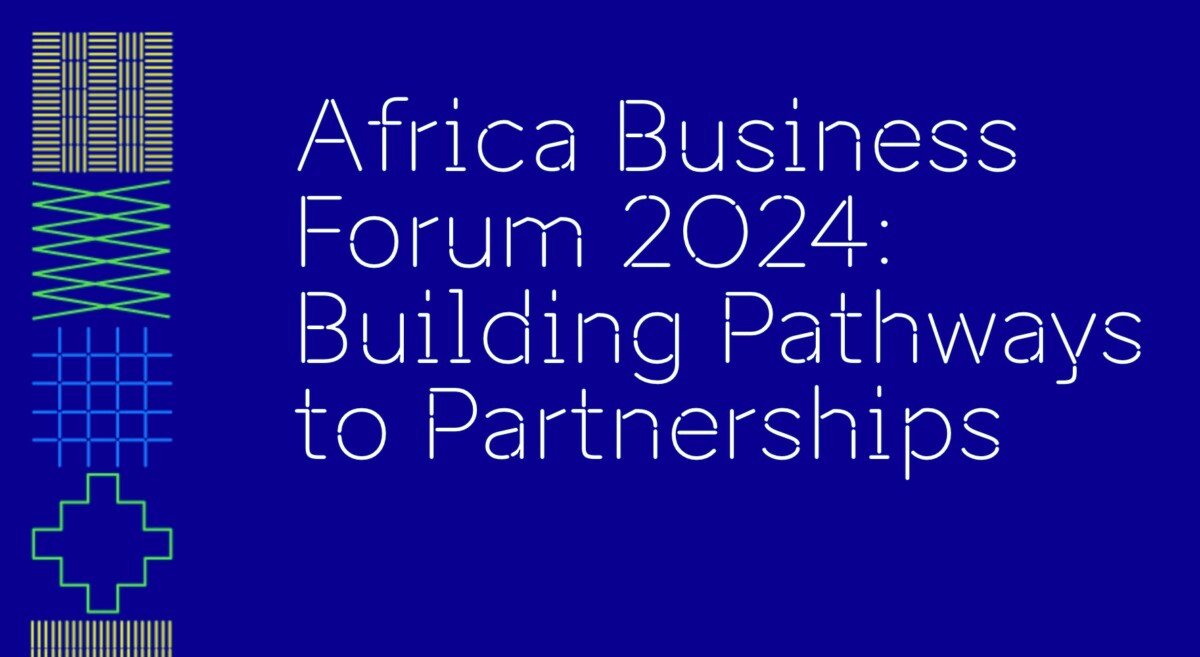 Africa Business Forum 2024: Building Pathways to Partnerships